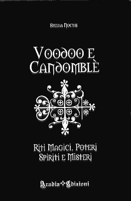 Voodoo e Candomblè: riti magici, poteri, spiriti e misteri